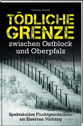 Tödliche Grenze zwischen Ostblock und Oberpfalz