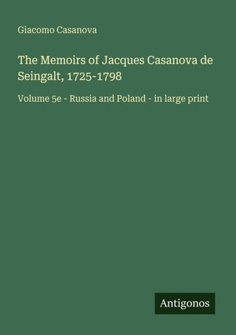 The Memoirs of Jacques Casanova de Seingalt, 1725-1798