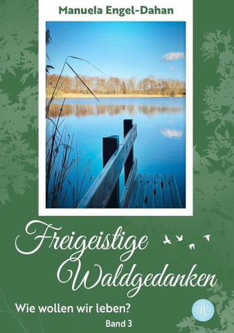 Freigeistige Waldgedanken - Wie wollen wir leben?
