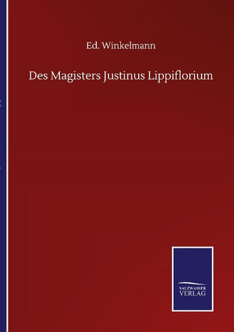 Des Magisters Justinus Lippiflorium