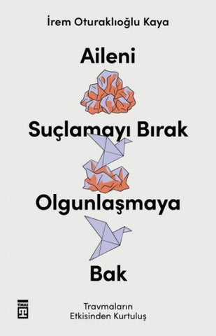 Aileni Suclamayi Birak Olgunlasmaya Bak