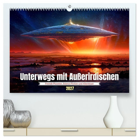 Unterwegs mit Außerirdischen (hochwertiger Premium Wandkalender 2027 DIN A2 quer), Kunstdruck in Hochglanz