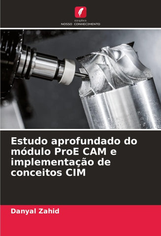 Estudo aprofundado do módulo ProE CAM e implementação de conceitos CIM