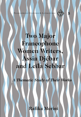 Two Major Francophone Women Writers, Assia Djébar and Leïla Sebbar