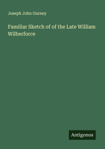 Familiar Sketch of of the Late William Wilberforce