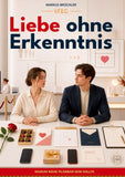 Liebe ohne Erkenntnis - Warum Nähe planbar sein sollte