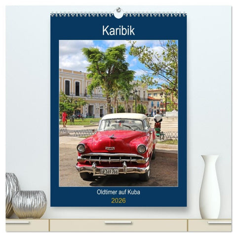 KARIBIK Oldtimer auf Kuba (hochwertiger Premium Wandkalender 2026 DIN A2 hoch), Kunstdruck in Hochglanz