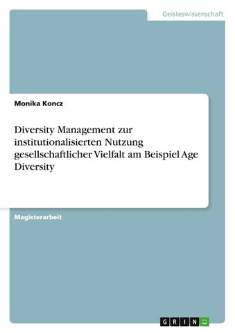 Diversity Management zur institutionalisierten Nutzung gesellschaftlicher Vielfalt am Beispiel Age Diversity