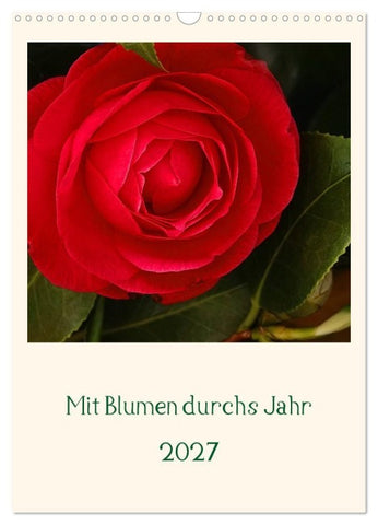 Mit Blumen durchs Jahr (Wandkalender 2027 DIN A3 hoch), CALVENDO Monatskalender