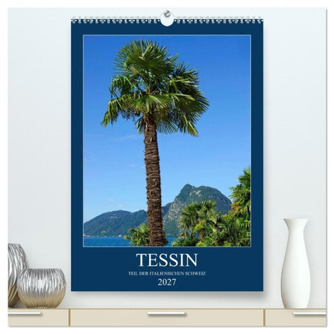 Tessin (hochwertiger Premium Wandkalender 2027 DIN A2 hoch), Kunstdruck in Hochglanz