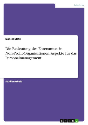 Die Bedeutung des Ehrenamtes in Non-Profit-Organisationen. Aspekte für das Personalmanagement