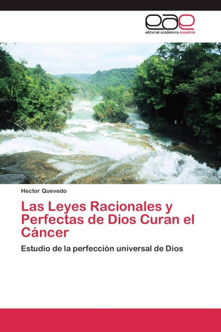 Las Leyes Racionales y Perfectas de Dios Curan el Cáncer