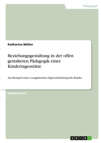 Beziehungsgestaltung in der offen gestalteten Pädagogik einer Kindertagesstätte