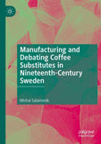 Manufacturing and Debating Coffee Substitutes in Nineteenth-Century Sweden