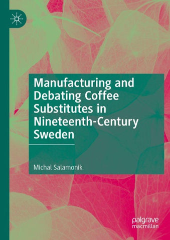 Manufacturing and Debating Coffee Substitutes in Nineteenth-Century Sweden