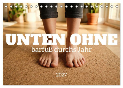 Unten Ohne - Barfuß durchs Jahr (Tischkalender 2027 DIN A5 quer), CALVENDO Monatskalender