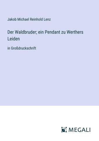 Der Waldbruder; ein Pendant zu Werthers Leiden