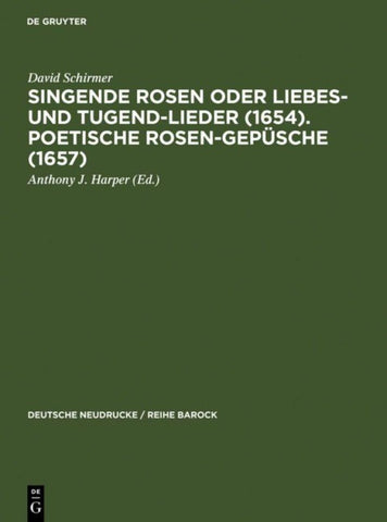 Singende Rosen oder Liebes- und Tugend-Lieder (1654). Poetische Rosen-Gepüsche (1657)
