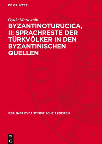 Byzantinoturucica, II: Sprachreste der Türkvölker in den Byzantinischen Quellen