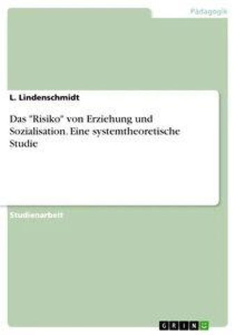 Das "Risiko" von Erziehung und Sozialisation. Eine systemtheoretische Studie