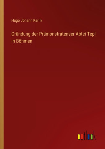 Gründung der Prämonstratenser Abtei Tepl in Böhmen