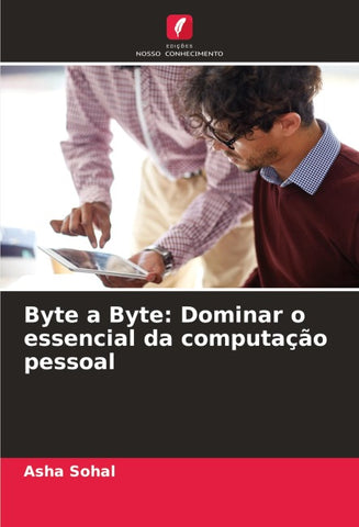 Byte a Byte: Dominar o essencial da computação pessoal