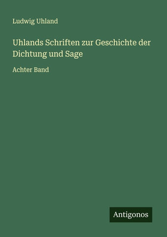 Uhlands Schriften zur Geschichte der Dichtung und Sage