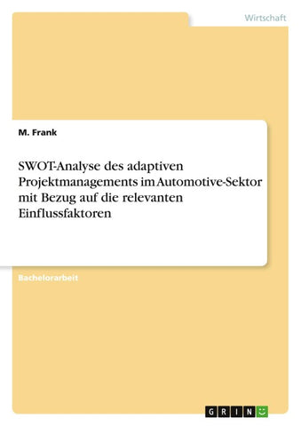 SWOT-Analyse des adaptiven Projektmanagements im Automotive-Sektor mit Bezug auf die relevanten Einflussfaktoren