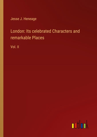 London: Its celebrated Characters and remarkable Places