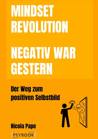 Mindset Revolution - Negativ war gestern / wissenschaftlich fundierter Ratgeber