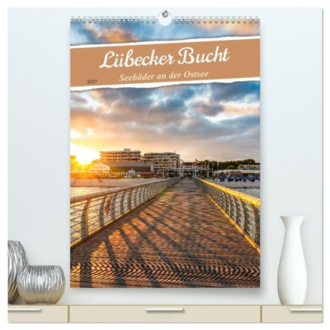 Lübecker Bucht Seebäder an der Ostsee (hochwertiger Premium Wandkalender 2027 DIN A2 hoch), Kunstdruck in Hochglanz