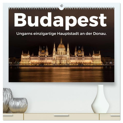 Budapest - Ungarns einzigartige Hauptstadt an der Donau. (hochwertiger Premium Wandkalender 2027 DIN A2 quer), Kunstdruck in Hochglanz