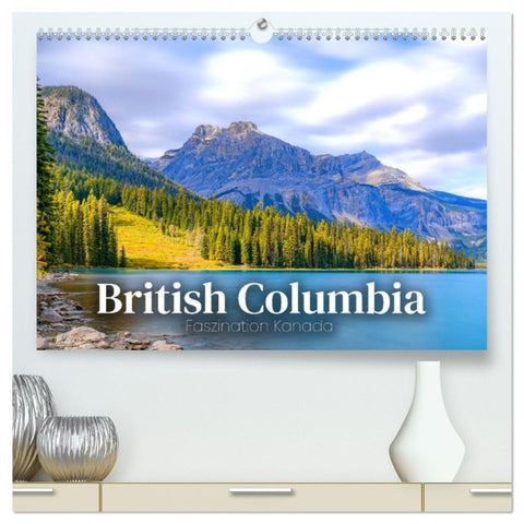 British Columbia - Faszination Kanada (hochwertiger Premium Wandkalender 2027 DIN A2 quer), Kunstdruck in Hochglanz