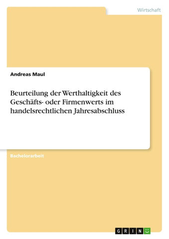 Beurteilung der Werthaltigkeit des Geschäfts- oder Firmenwerts im handelsrechtlichen Jahresabschluss