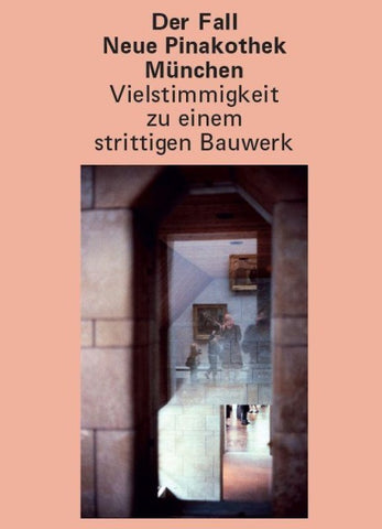 Der Fall Neue Pinakothek München – Vielstimmigkeit zu einem strittigen Bauwerk