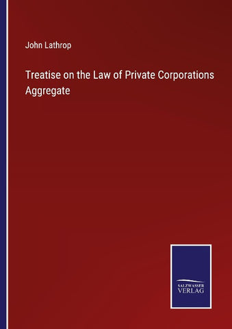 Treatise on the Law of Private Corporations Aggregate