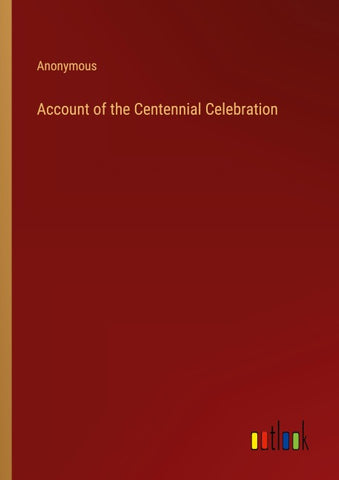 Account of the Centennial Celebration