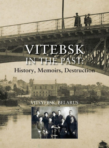 Vitebsk in the Past; History, Memoirs, Destruction (Vitsyebsk, Belarus)