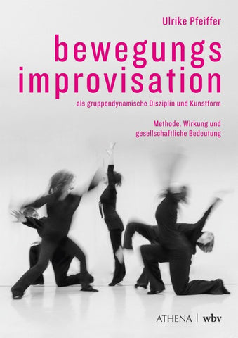 Bewegungsimprovisation als gruppendynamische Disziplin und Kunstform