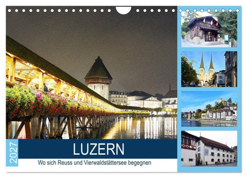LUZERN Wo sich Reuss und Vierwaldstättersee begegnen (Wandkalender 2027 DIN A4 quer), CALVENDO Monatskalender