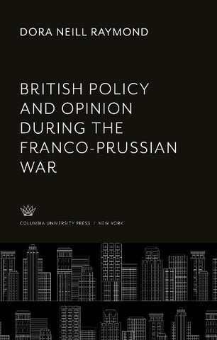 British Policy and Opinion During the Franco-Prussian War