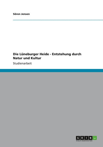 Die Lüneburger Heide - Entstehung durch Natur und Kultur