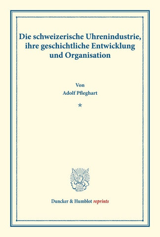 Die schweizerische Uhrenindustrie, ihre geschichtliche Entwicklung und Organisation.