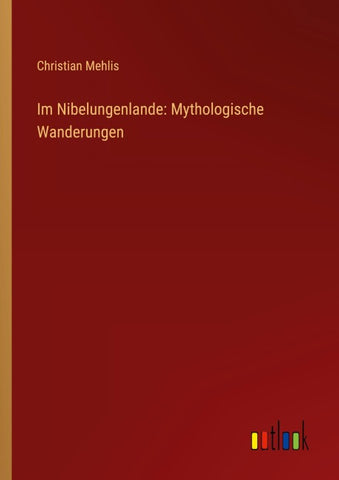 Im Nibelungenlande: Mythologische Wanderungen