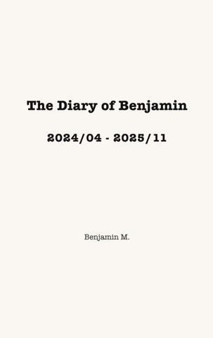 The Diary of Benjamin, 2024/04 - 2025/11