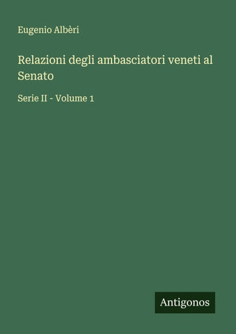 Relazioni degli ambasciatori veneti al Senato