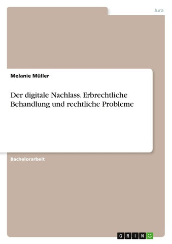 Der digitale Nachlass. Erbrechtliche Behandlung und rechtliche Probleme