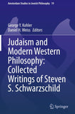 Judaism and Modern Western Philosophy: Collected Writings of Steven S. Schwarzschild