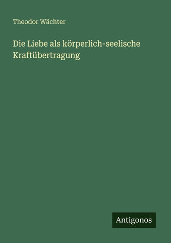 Die Liebe als körperlich-seelische Kraftübertragung