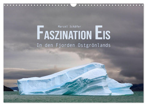 Faszination Eis - In den Fjorden Ostgrönlands (Wandkalender 2026 DIN A3 quer), CALVENDO Monatskalender